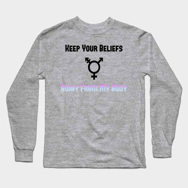 Keep Your Beliefs Away from my Body Long Sleeve T-Shirt by GodlessThreads